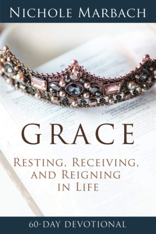 GRACE: Resting, Receiving, and Reigning in Life
