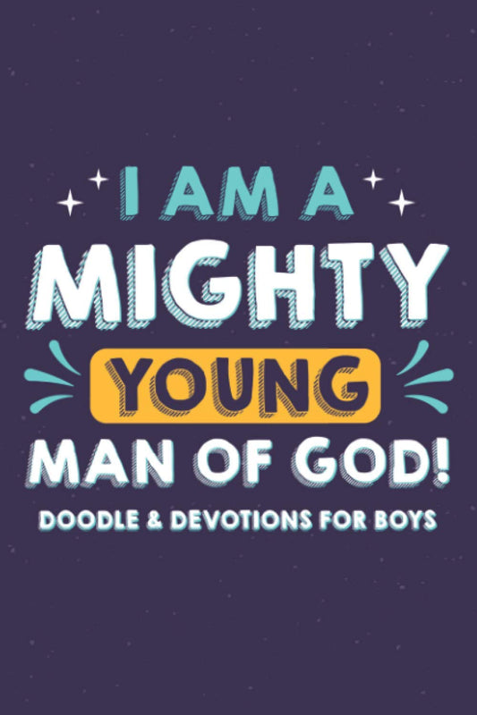 I Am A Mighty Young Man Of God! Doodle & Devotions For Boys: Draw and Write Prayer Journal For Kids, A Notebook That Inspires The Habit Of Prayer and Gratitude