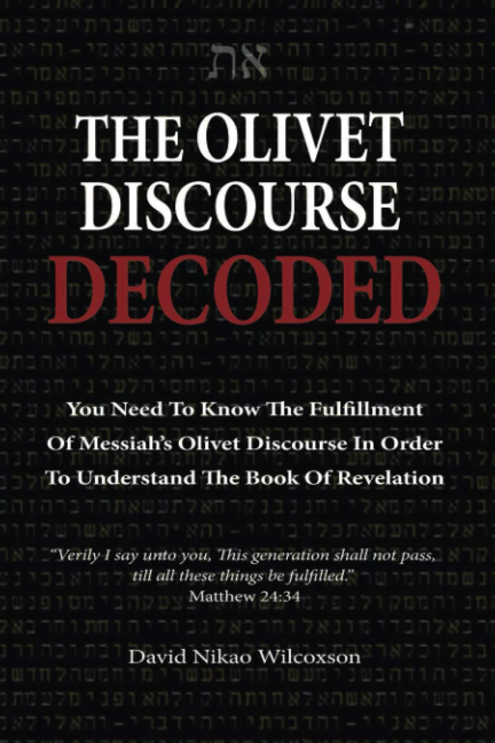 The Olivet Discourse Decoded: To understand end-times prophecy, you need to know the fulfillment of Messiah’s Olivet Discourse in Matthew 24, Mark 13 and Luke 21