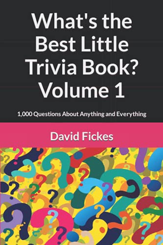 What's the Best Little Trivia Book? Volume 1: 1,000 Questions About Anything and Everything (What's the Best Trivia?)