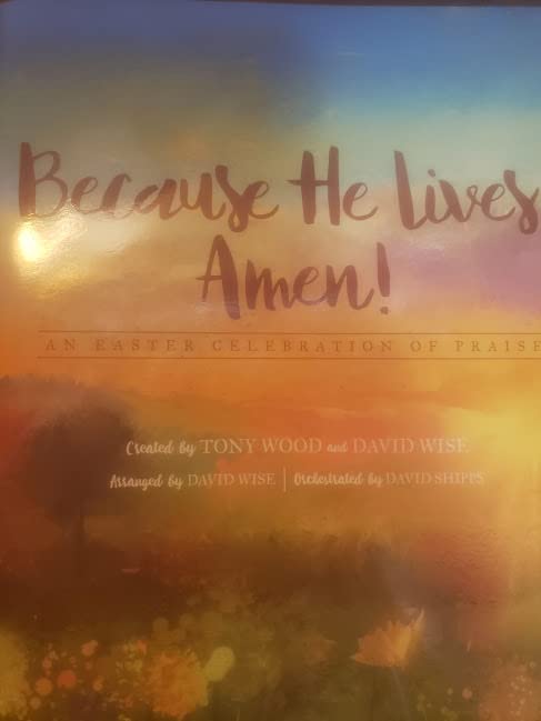 Because He Lives...Amen! - Choral Book: An Easter Celebration of Praise