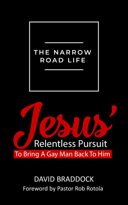 The Narrow Road Life: Jesus' relentless pursuit to bring a gay man back to Him
