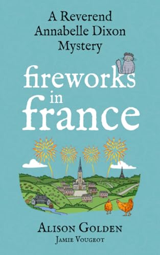 Fireworks in France: A Reverend Annabelle Cozy Mystery (A Reverend Annabelle Dixon Mystery)