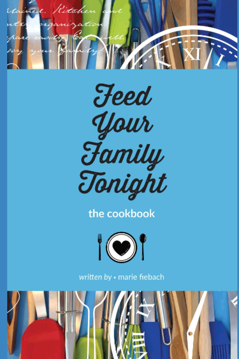 Feed Your Family Tonight: the cookbook