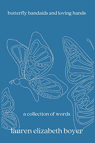 butterfly bandaids and loving hands: a collection of words