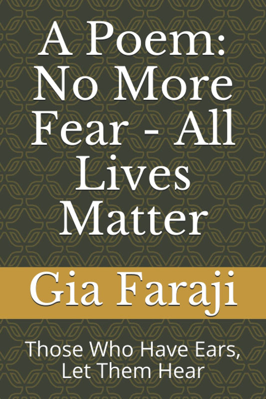 A Poem: No More Fear - All Lives Matter: Those Who Have Ears, Let Them Hear
