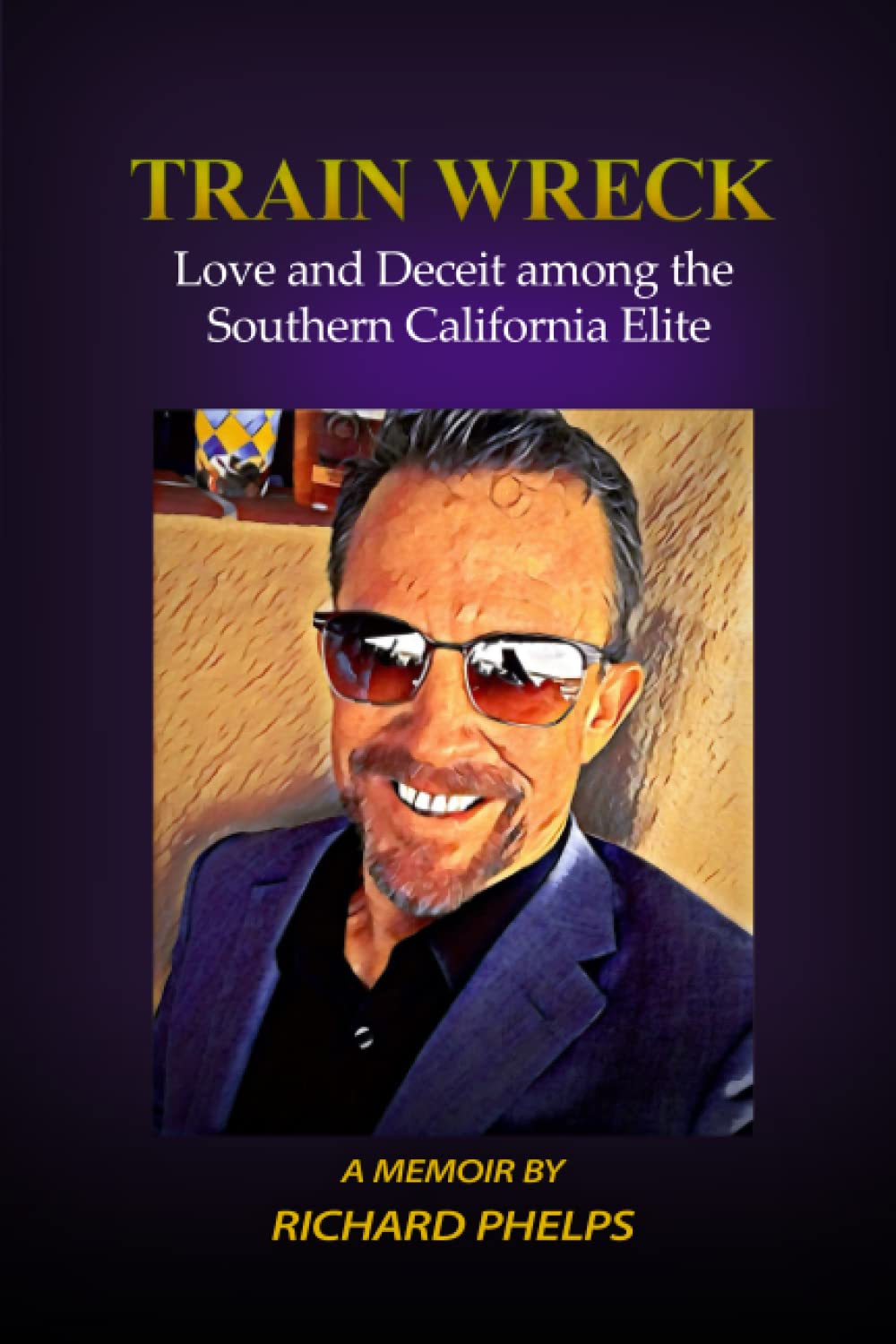 Train Wreck: Love and Deceit among the Southern California Elite- A Memoir