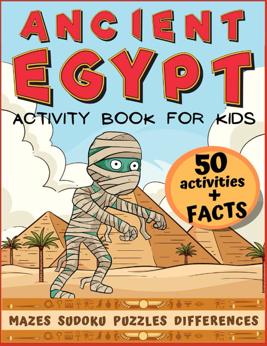 Ancient Egypt Activity Book For Kids: 50 Activities With Fun Facts About Pyramids, Mummies, Gods, King Tut and More, Great Gift for Kids Age 6-8
