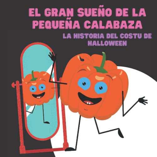 El gran sueo de la pequea calabaza | La historia del costu de Halloween: Spanish Edition | Cuento Halloween nios | La noche de halloween | Cuento otoo