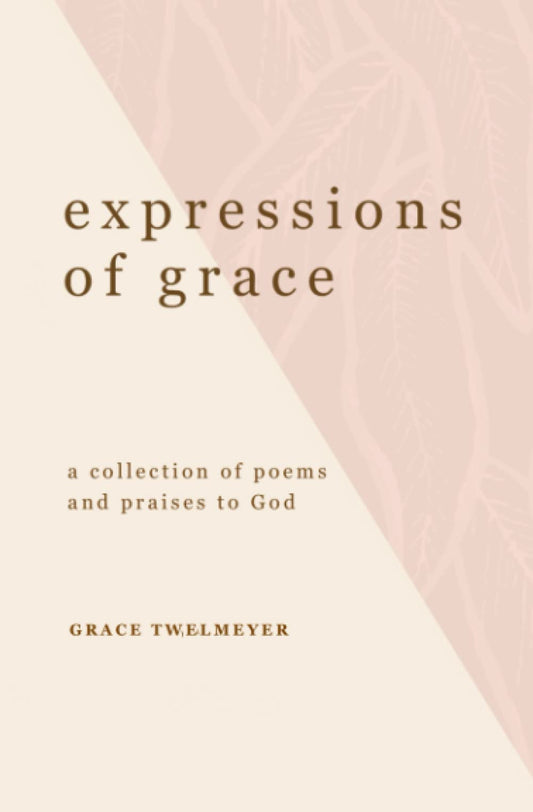 expressions of grace: a collection of poems and praises to God