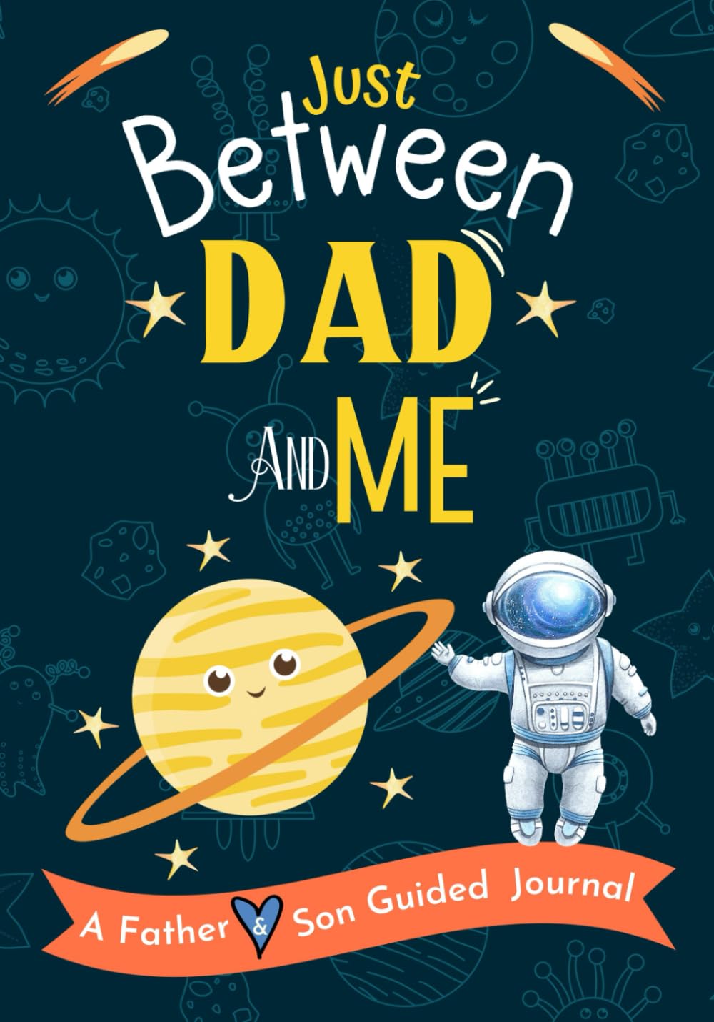 Just Between Dad and Me: A Father and Son Guided Journal Designed to Build a Strong, Lifelong Relationship. Pass Back and Forth to Bond and Connect