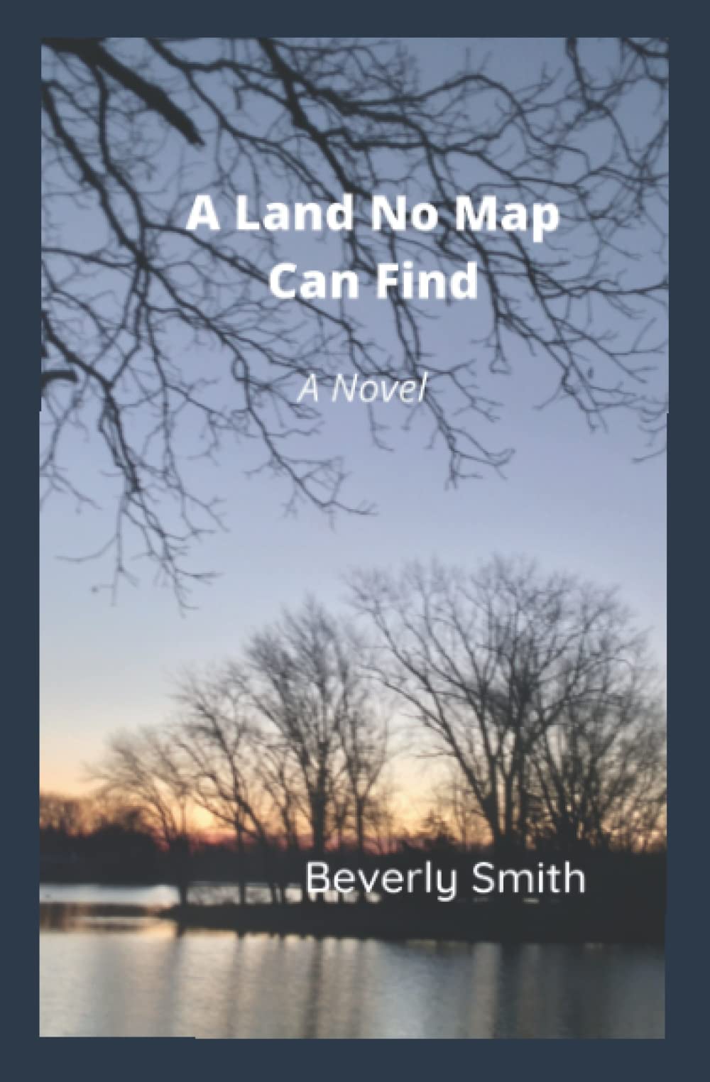 A Land No Map Can Find: A Novel