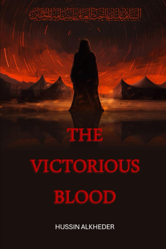The Victorious Blood: Will Show You What Happened In Karbala Thirteen Hundred Years Before.