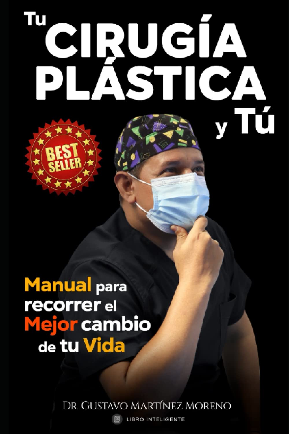 Tu Cirugía Plástica y Tú: Manual para recorrer el Mejor Cambio de Tu Vida (Spanish Edition)