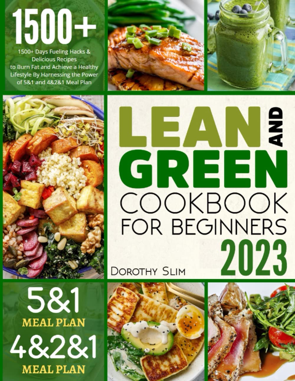 LEAN AND GREEN COOKBOOK FOR BEGINNERS 2023: 1500+ Days Fueling Hacks & Delicious Recipes to Burn Fat and Achieve a Healthy Lifestyle By Harnessing the Power of 5&1 and 4&2&1 Meal Plan
