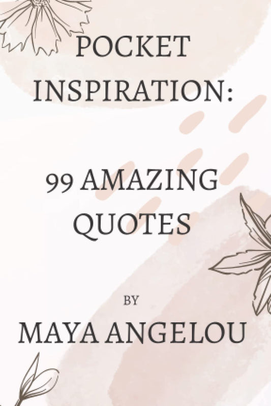 Pocket Inspiration: 99 Amazing Quotes By Maya Angelou