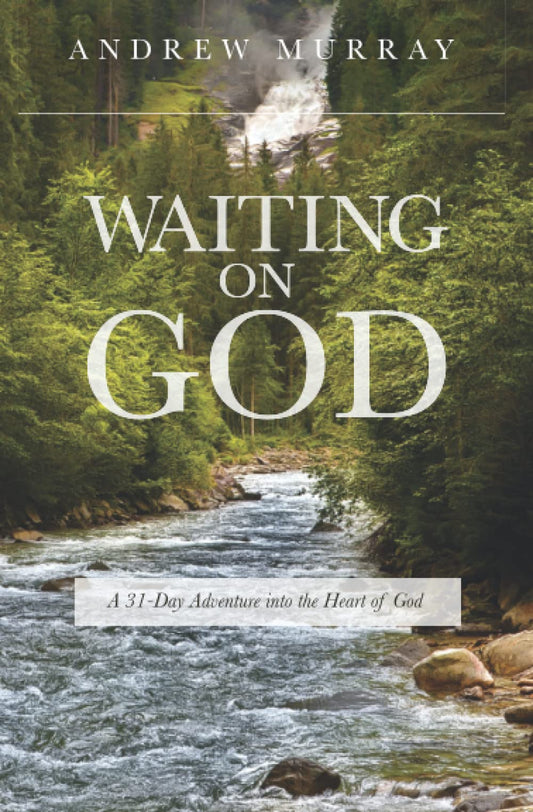 Waiting on God: A 31-Day Adventure into the Heart of God – 3rd Edition