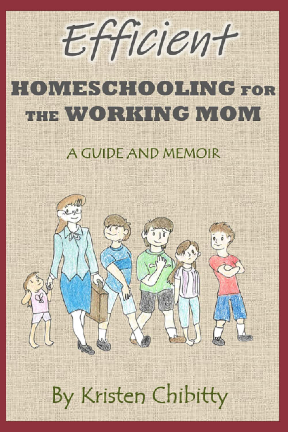 Efficient Homeschooling for the Working Mom: A Guide and Memoir