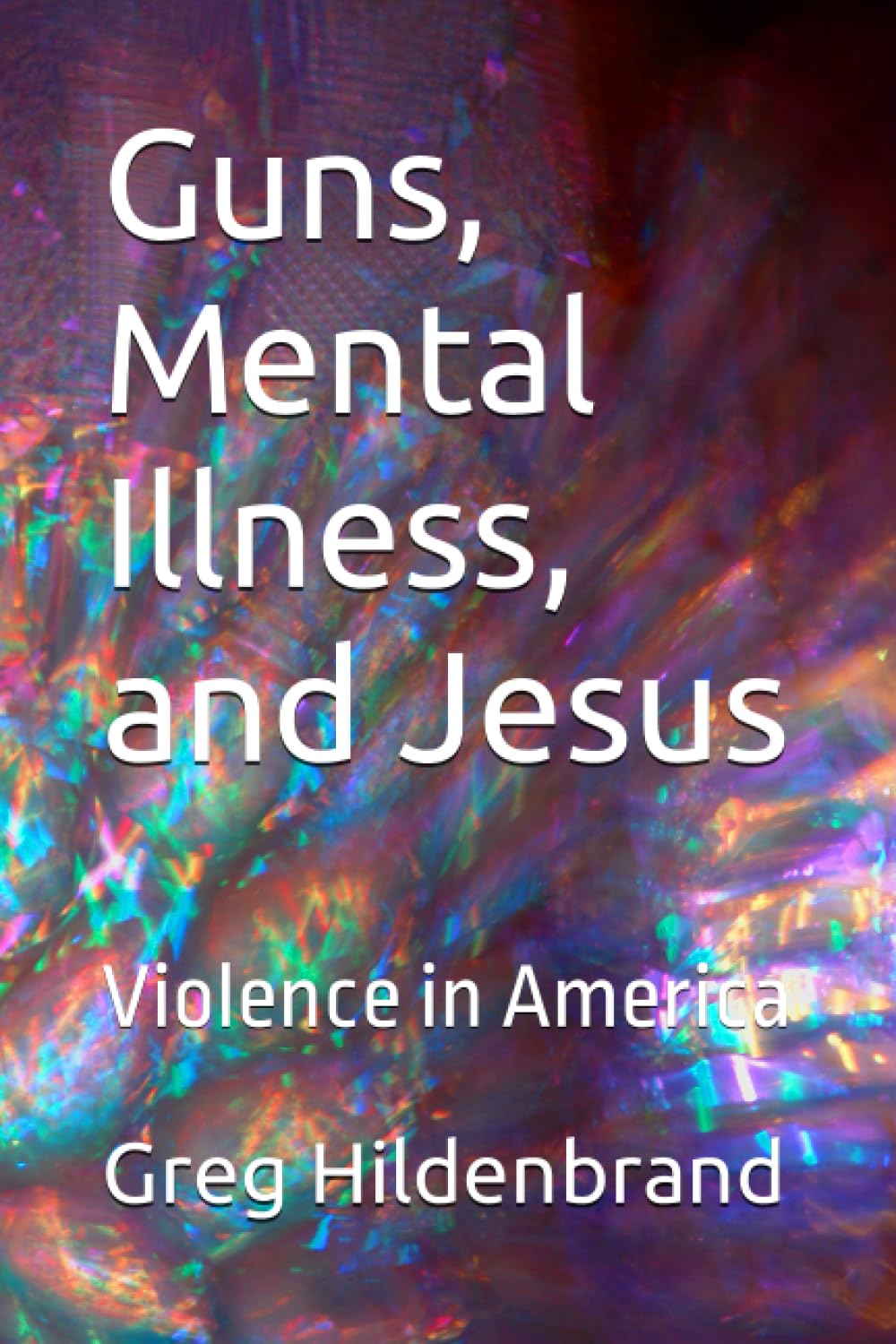 Guns, Mental Illness, and Jesus: Violence in America