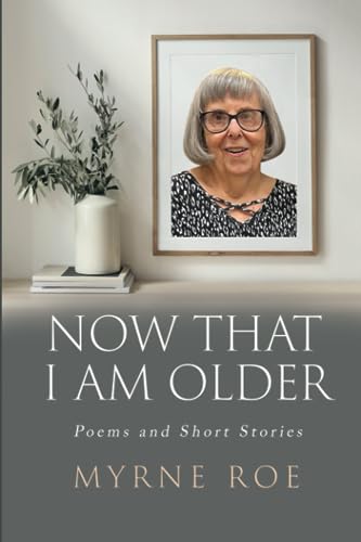 Now That I Am Older: Poems and Short Stories