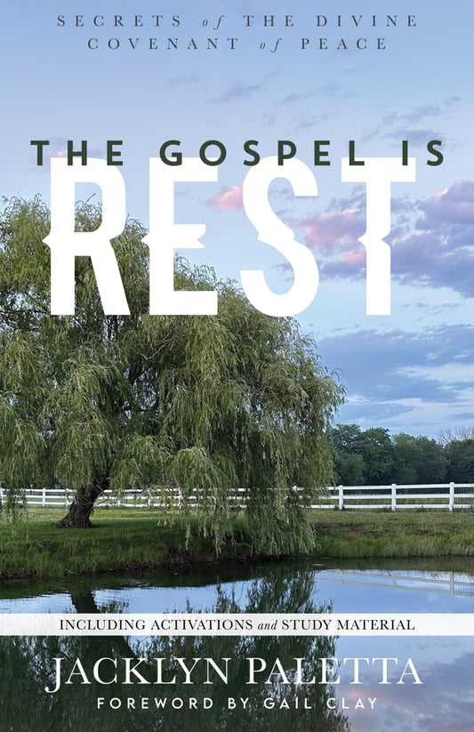 The Gospel IS Rest: Secrets of the Divine Covenant of Peace