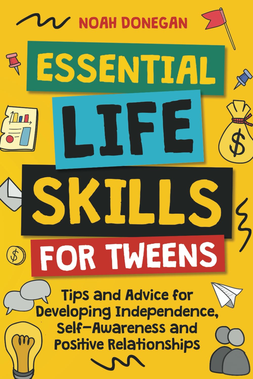 Essential Life Skills for Tweens: Tips and Advice for Developing Independence, Self-Awareness and Positive Relationships