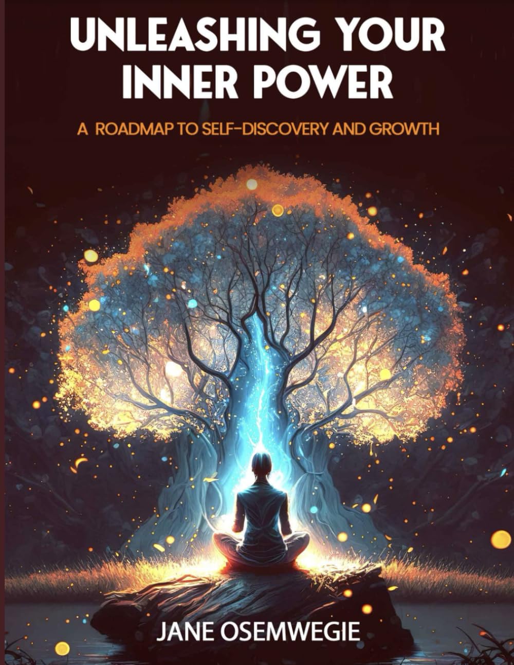 Unleashing Your Inner Power: A Roadmap To Self-Discovery and Growth