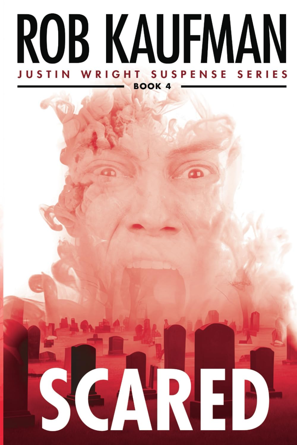 SCARED: An Amazing Ride of Thrills, Chills and Emotion — Justin Wright Suspense Series - Book 4