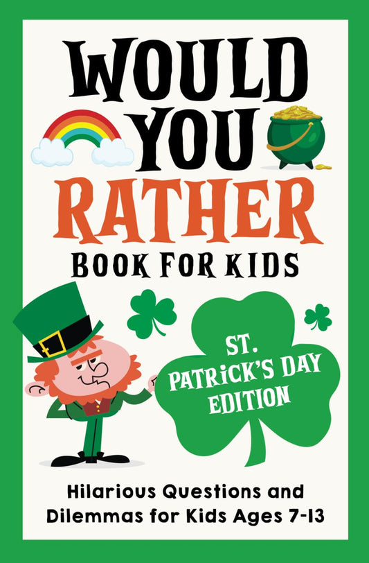 Would You Rather Book for Kids: St. Patrick's Day Edition: Hilarious Questions and Dilemmas for Kids Ages 7-13