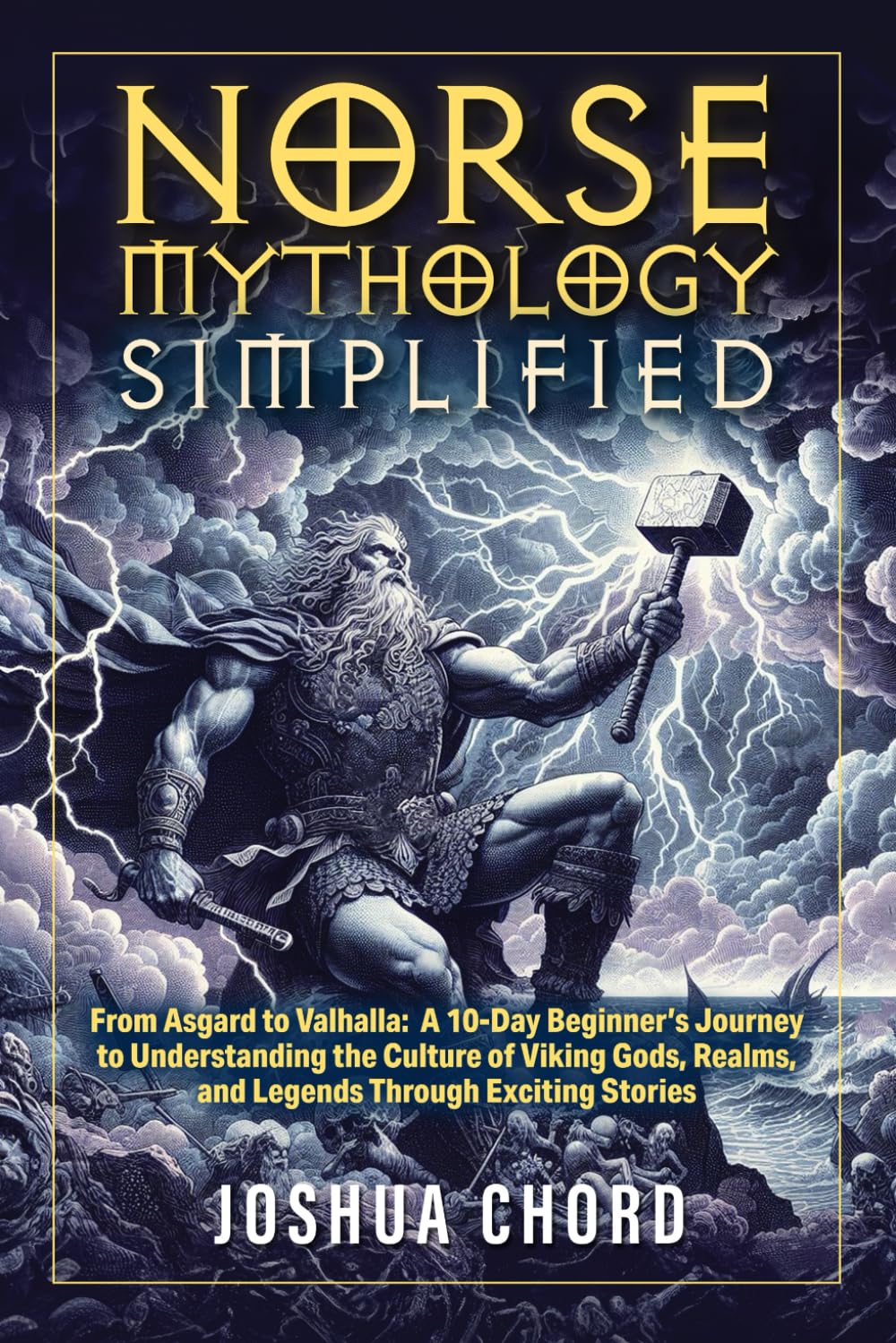 Norse Mythology Simplified: From Asgard to Valhalla: A 10-Day Beginner’s Journey to Understanding the Culture of Viking Gods, Realms, and Legends ... (The Norse Mythology Simplified Series)