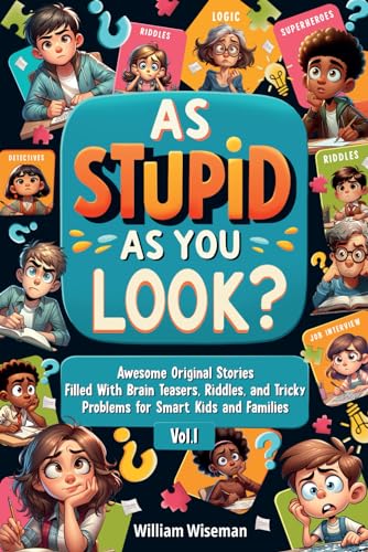 As Stupid as You Look?: Awesome Original Stories Filled With Brain Teasers, Riddles, and Tricky Problems for Smart Kids and Families, Vol. 1