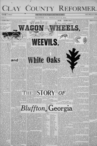 Wagon Wheels, Weevils, and White Oaks: The Story of Bluffton, Georgia