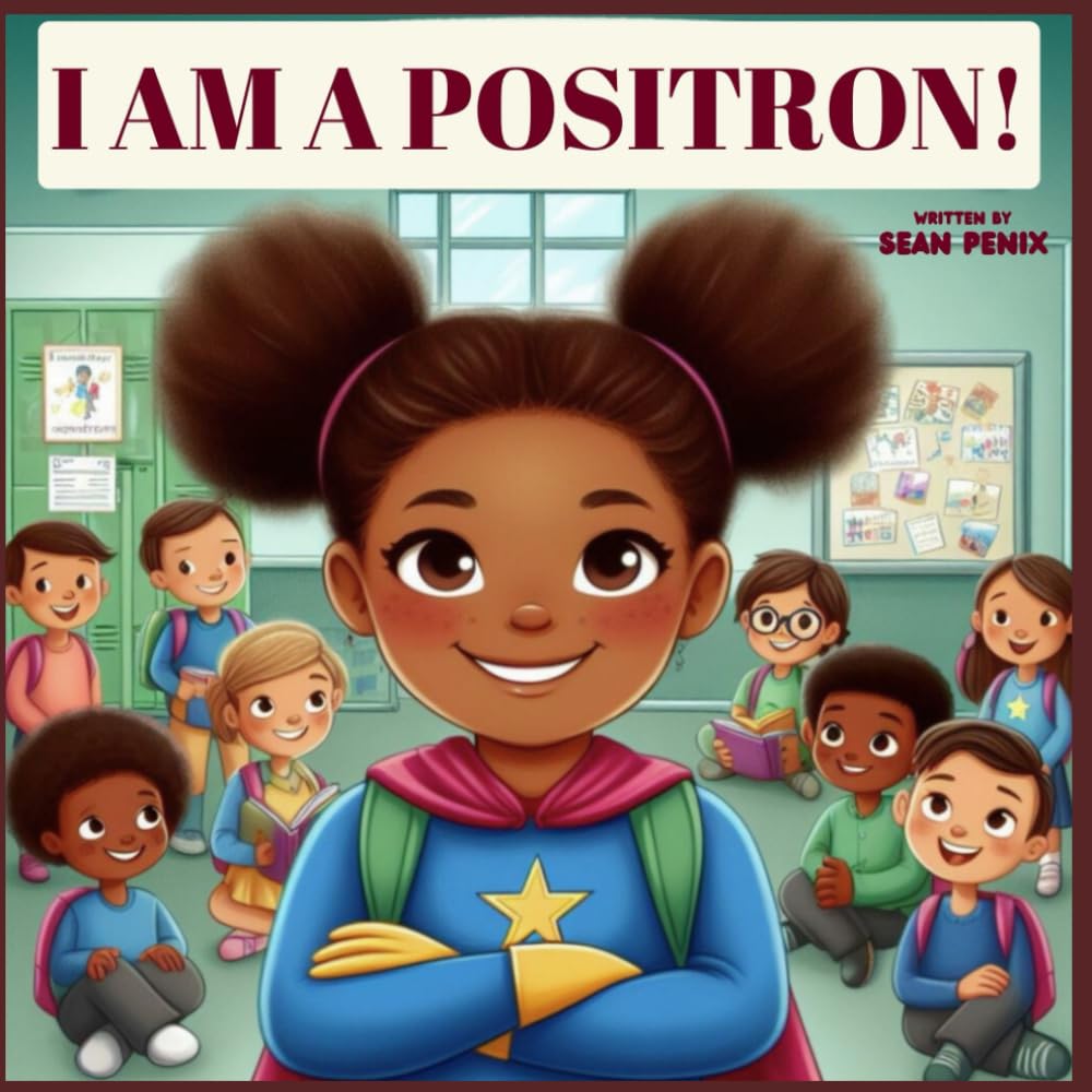 I Am a Positron!