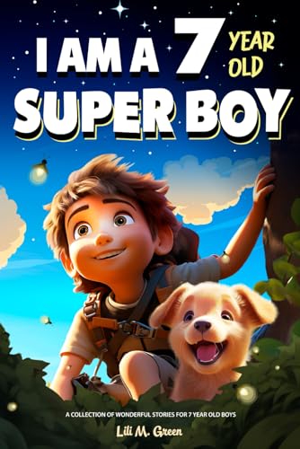 I am a 7 year old super boy: A Collection of Wonderful Stories for 7-year-old boys (I Am Amazing)