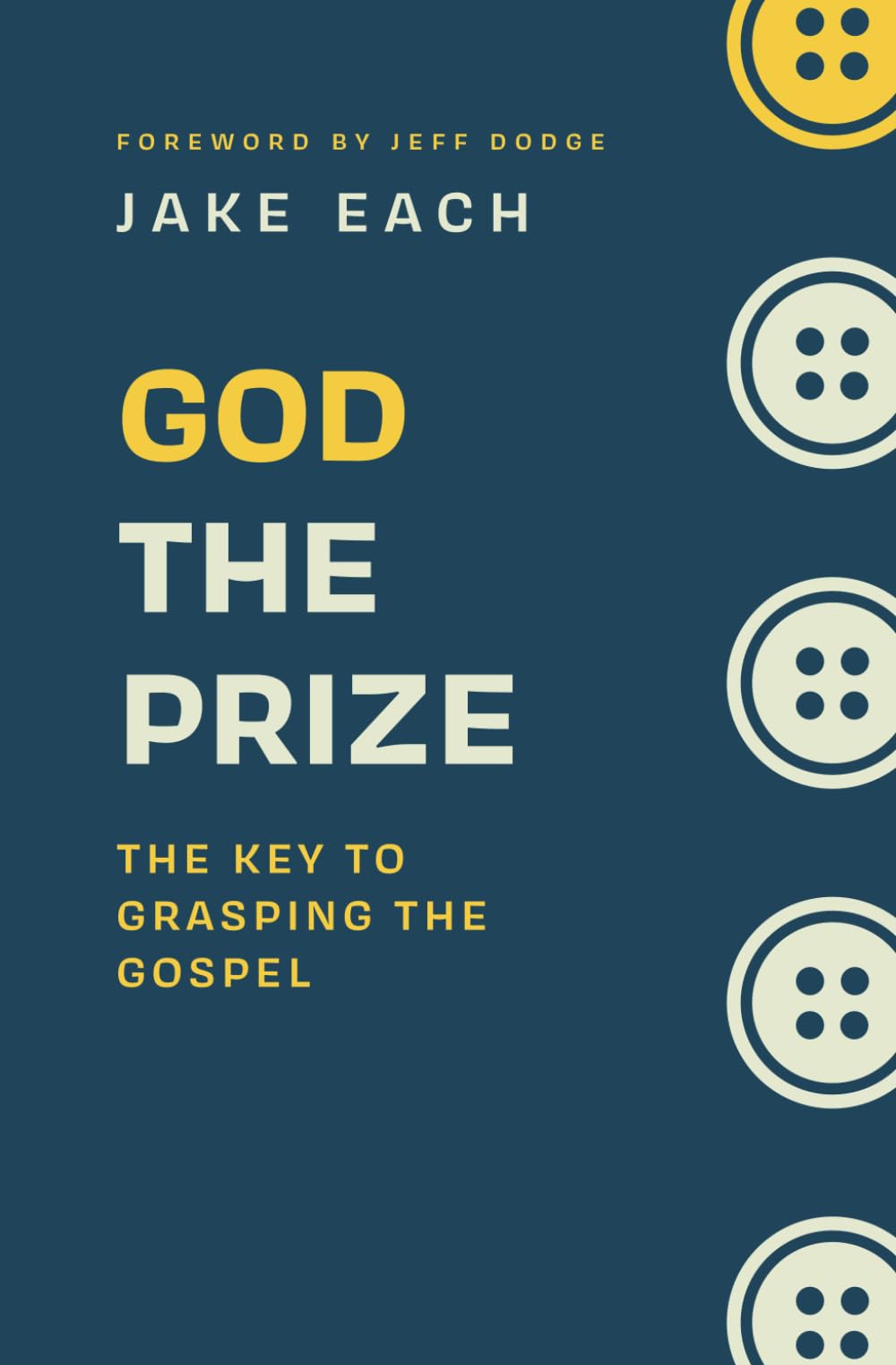 God the Prize: The Key to Grasping the Gospel