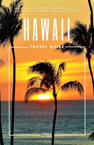 Hawaii Travel Guide: The Aloha State Bucket List: 100 Destinations You Must Visit (Travel Guides By DLM) - 8583