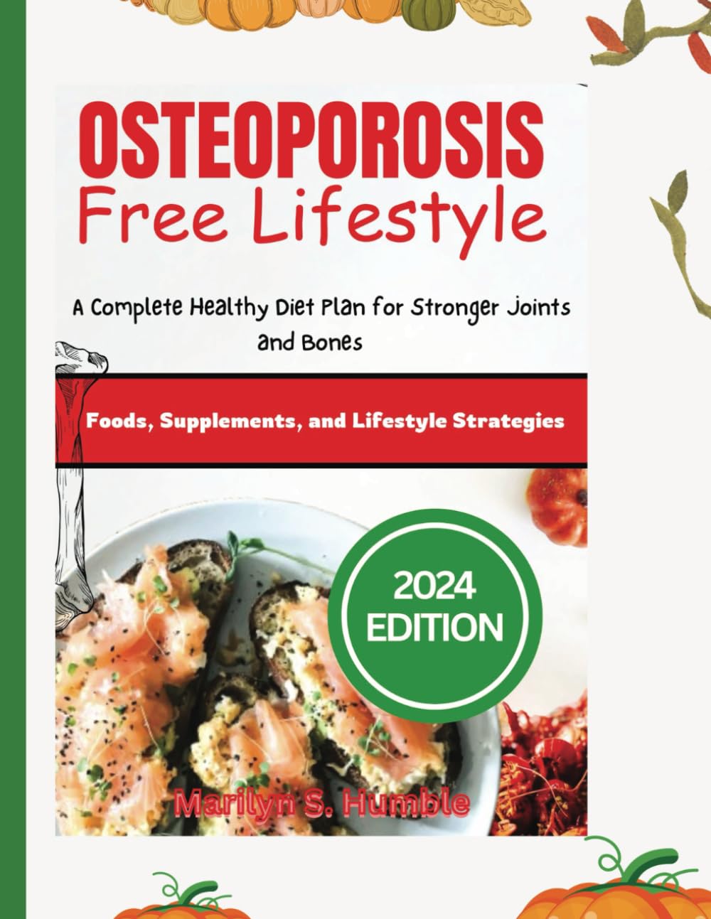 THE OSTEOPOROSIS-FREE LIFESTYLE: A Complete Healthy Diet Plan for Stronger Joints and Bones