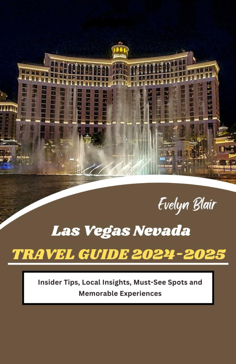 Las Vegas Nevada Travel Guide 2024-2025: Insider Tips, Local Insights, Must-See Spots and Memorable Experiences