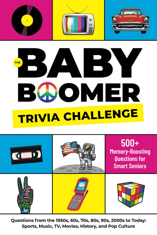 The Baby Boomer Trivia Challenge: 500+ Memory-Boosting Questions for Smart Seniors
