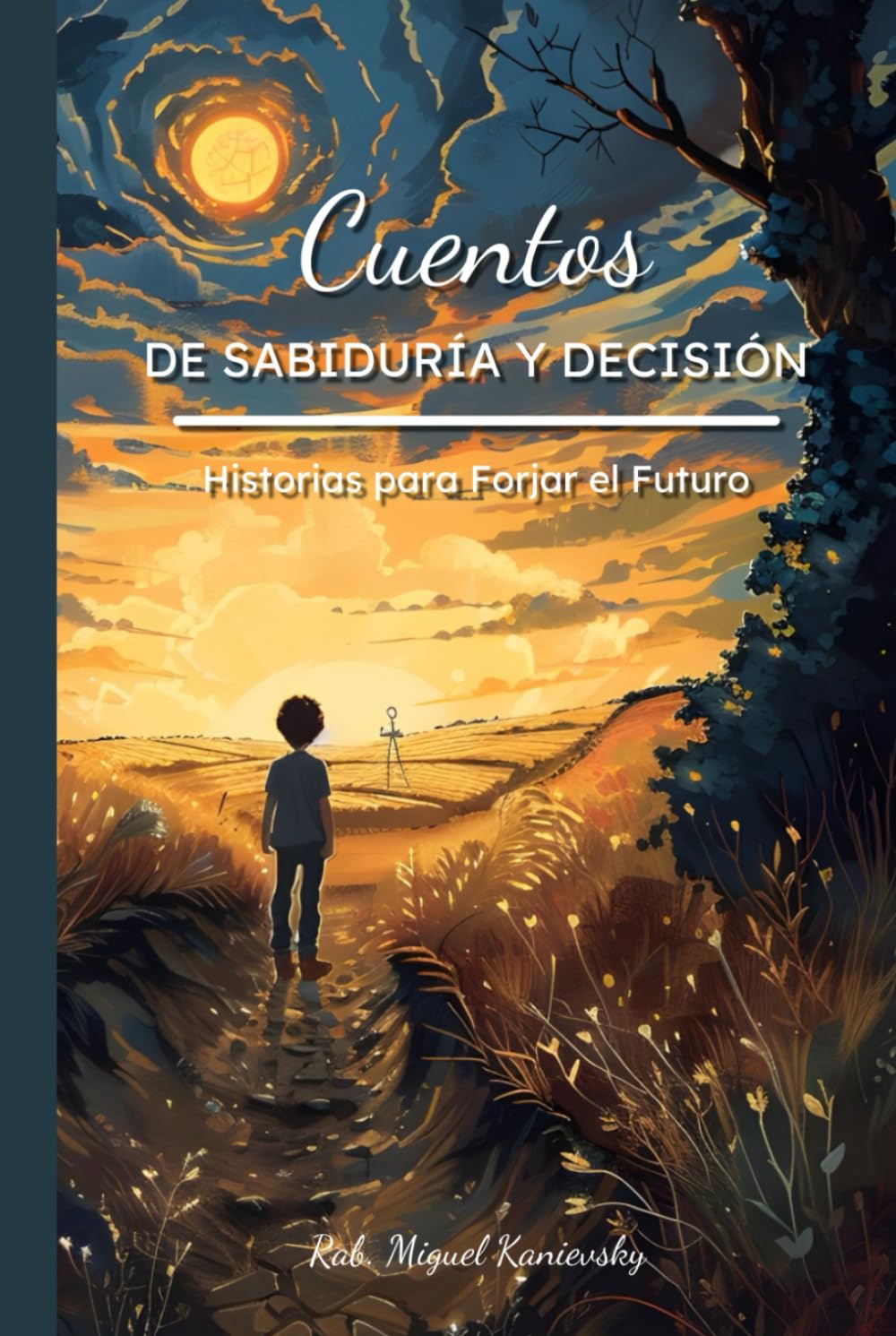 Cuentos de Sabiduría y Decisión: Historias para Forjar el Futuro (Cuentos de Sabiduría y Valores: Historias Infantiles de la Tradición Judía) (Spanish Edition)