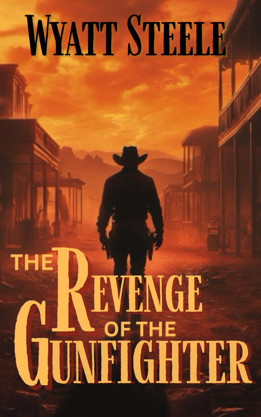 The Revenge of the Gunfighter: Classsic Western Historical Series (Trails of the Gunfighter: An Action Packed Gritty Western Series for Men)