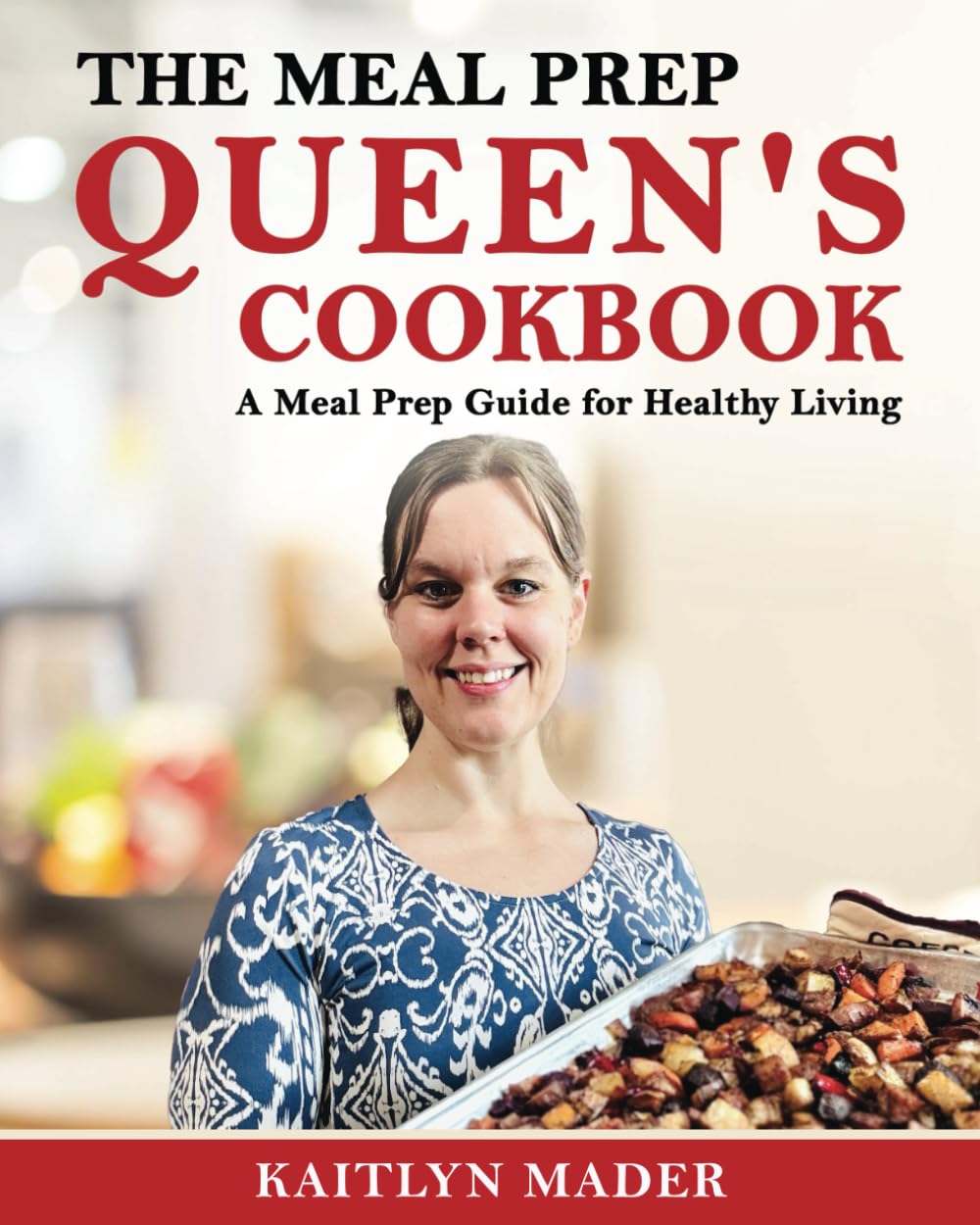 The Meal Prep Queen's Cookbook: A Meal Prep Guide for Healthy Living