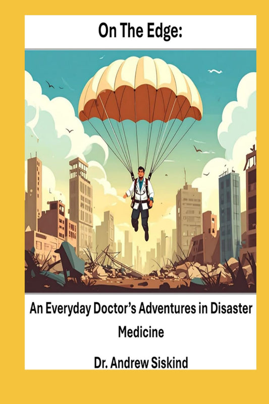 On the Edge: An Everyday Doctor’s Adventures in Disaster Medicine