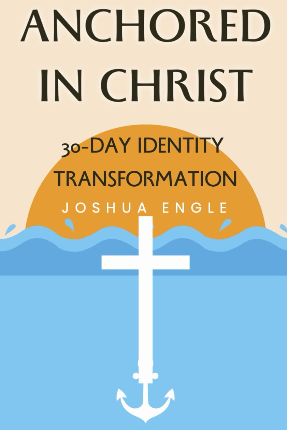 Anchored in Christ: 30-Day Identity Transformation