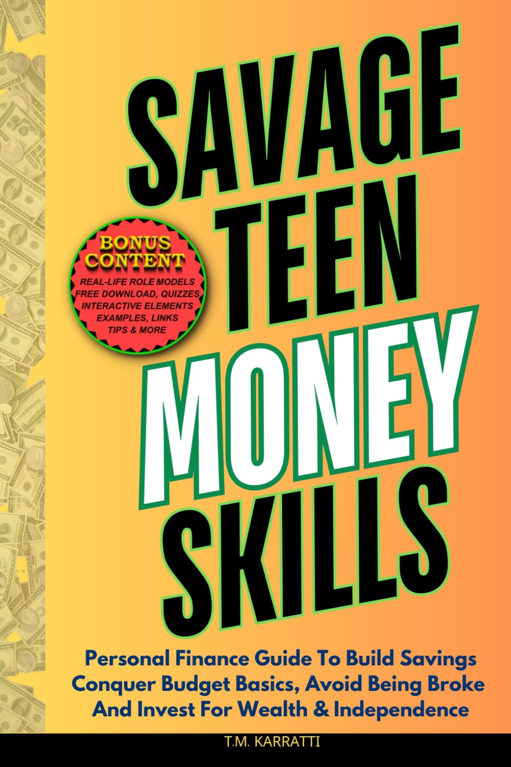 SAVAGE TEEN MONEY SKILLS: Personal Finance Guide To Build Savings, Conquer Budget Basics, Avoid Being Broke And Invest For Wealth & Independence