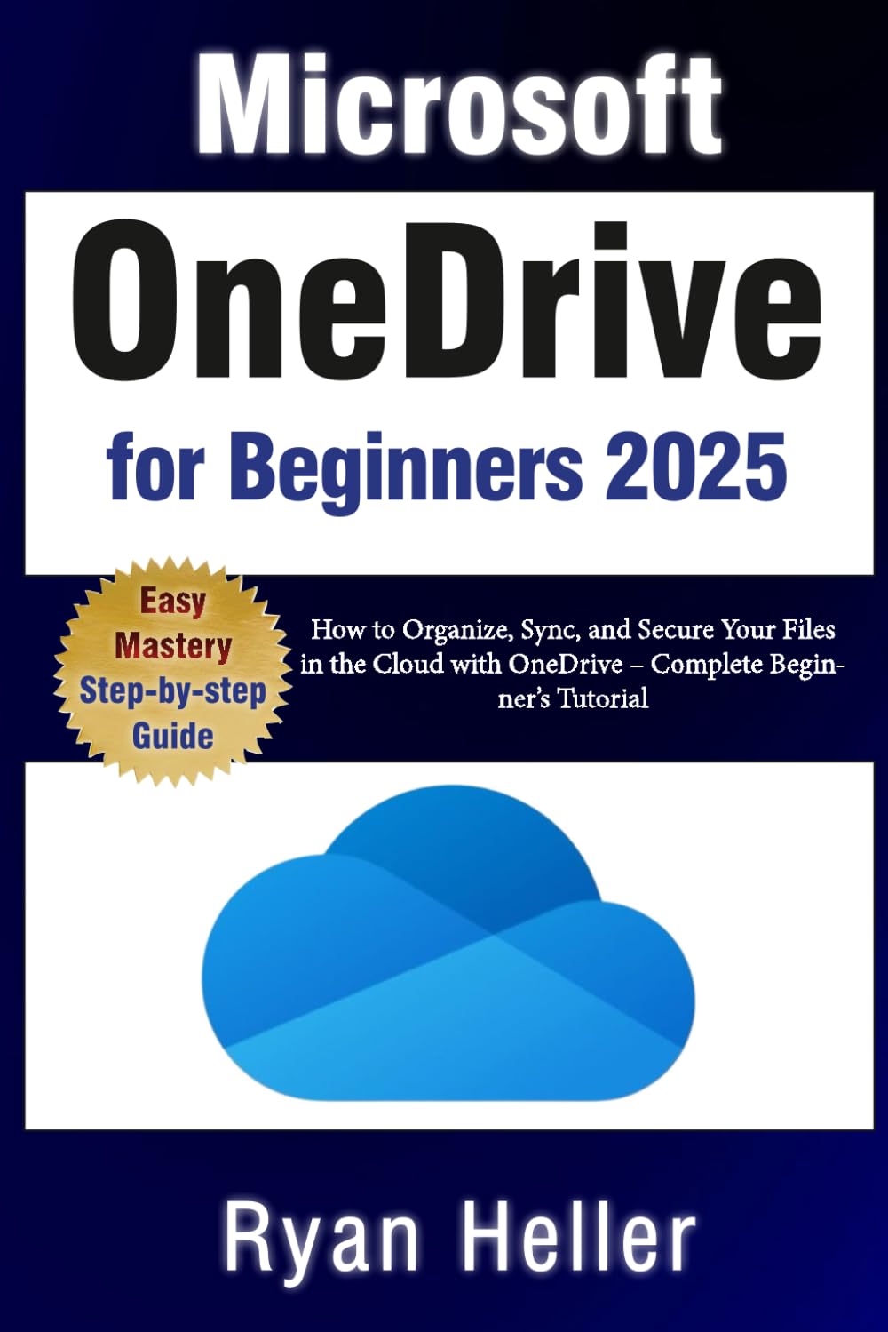Microsoft OneDrive for Beginners: How to Organize, Sync, and Secure Your Files in the Cloud with OneDrive – Complete Beginner’s Tutorial