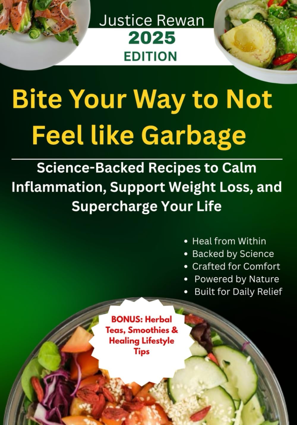 Bite Your Way to Not Feel like Garbage: Science-Backed Recipes to Calm Inflammation, Support Weight Loss, and Supercharge Your Life