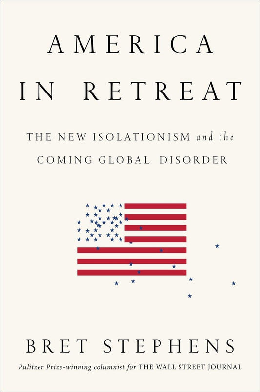 America in Retreat: The New Isolationism and the Coming Global Disorder - 7351
