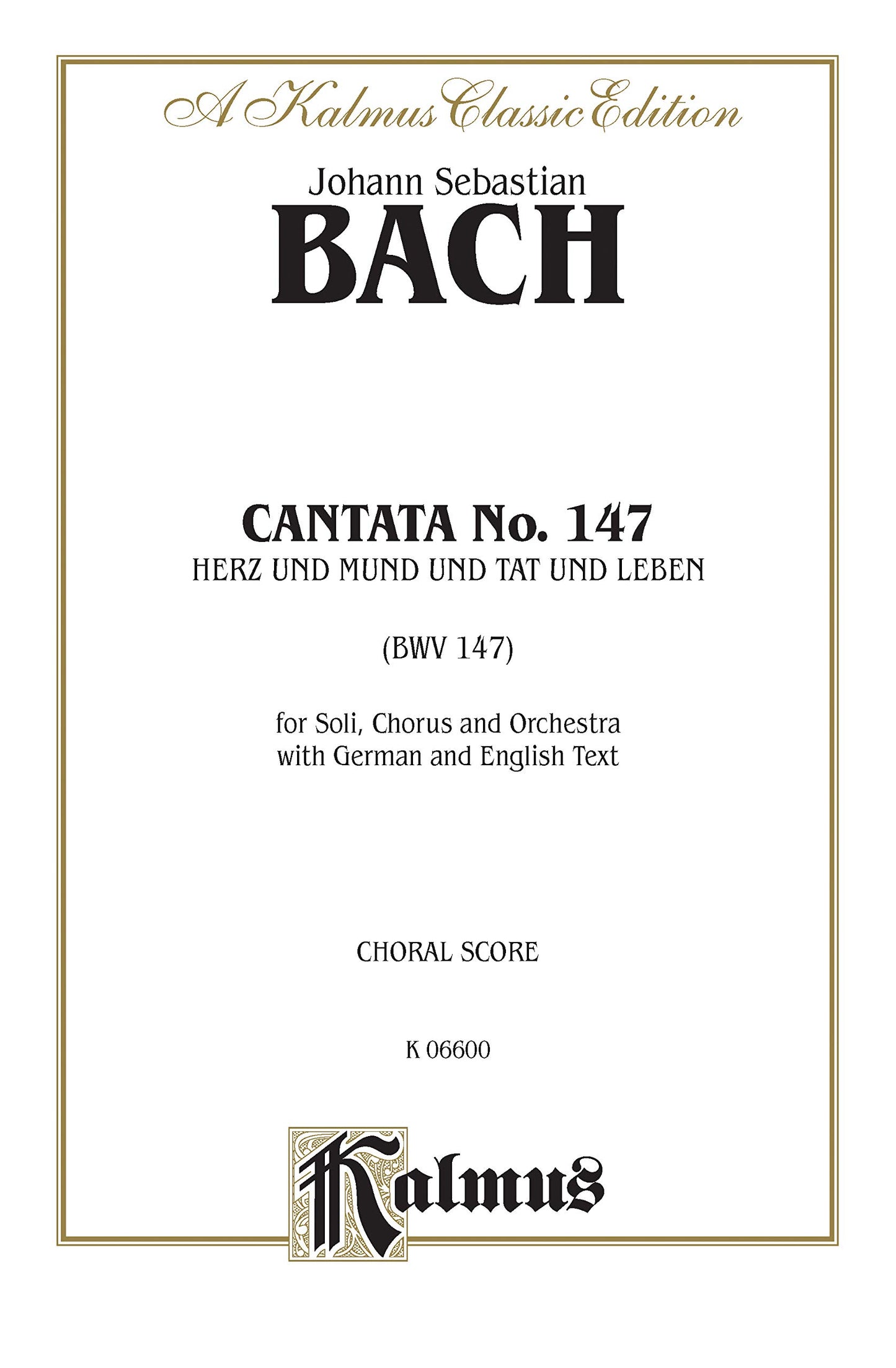 Cantata No. 147 -- Herz und Mund und Tat und Leben: SATB with SATB Soli (German, English Language Edition) (Kalmus Edition) (German Edition)