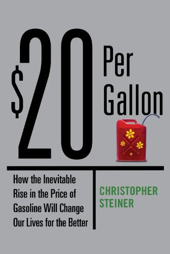 $20 Per Gallon: How the Inevitable Rise in the Price of Gasoline Will Change Our Lives for the Better - 7658